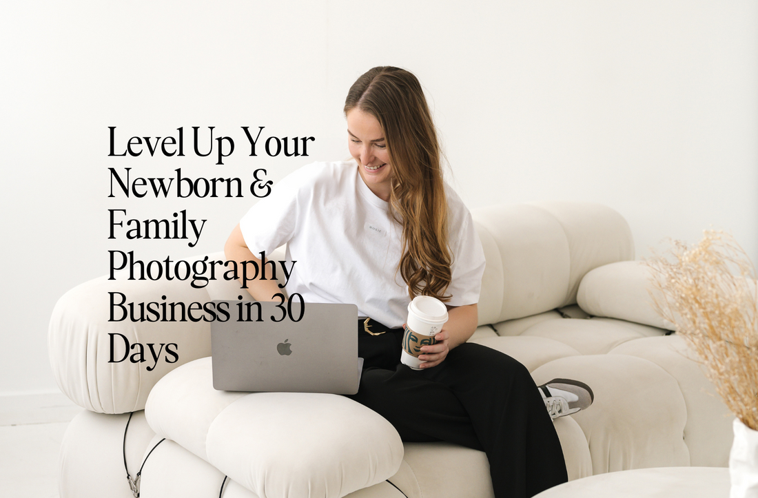 How to Level Up Your Newborn & Family Photography Business in 30 Days