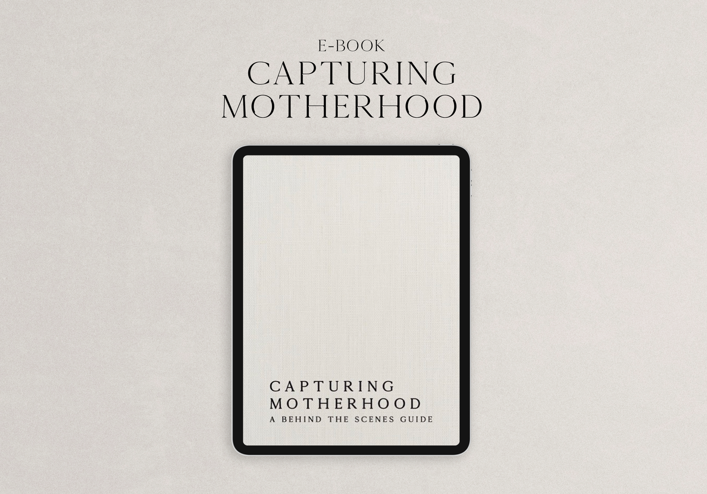 E-Book - Capturing Motherhood: A Behind The Scenes Guide