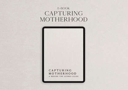 E-Book - Capturing Motherhood: A Behind The Scenes Guide